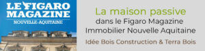 Maison passive - Figaro Magazine Immobilier Nouvelle Aquitaine